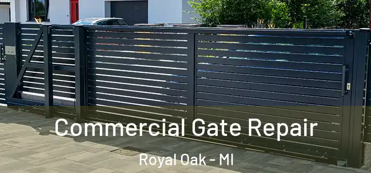 Commercial Gate Repair Royal Oak - MI