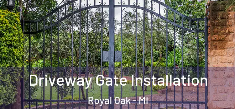 Driveway Gate Installation Royal Oak - MI