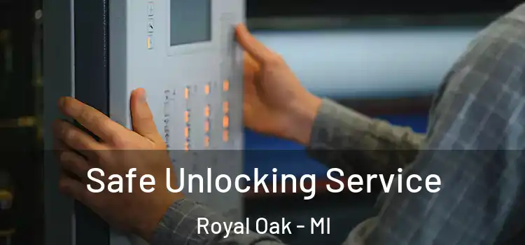 Safe Unlocking Service Royal Oak - MI