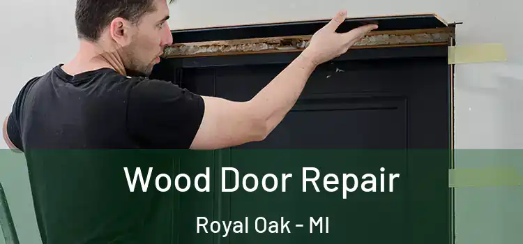 Wood Door Repair Royal Oak - MI